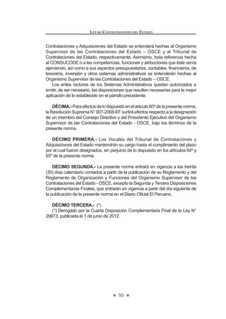 29
LEY DE CONTRATACIONES DEL ESTADO
Artículo 27°.- Valor Referencial
El órgano encargado de las contrataciones en cada Entidad determina el
9DORU 5HIHUHQFLDO GH FRQWUDWDFLyQ FRQ HO ¿Q GH HVWDEOHFHU HO WLSR GH SURFHVR GH
seleccióncorrespondienteygestionarlaasignacióndelosrecursospresupuestales
necesarios. En los procesos de selección sujetos a la modalidad de Convenio
Marco, la determinación del valor referencial es facultativa.
El Valor Referencial es determinado sobre la base de un estudio de las
posibilidadesdepreciosycondicionesqueofreceelmercado,efectuadoenfunción
GHO DQiOLVLV GH ORV QLYHOHV GH FRPHUFLDOL]DFLyQ D SDUWLU GH ODV HVSHFL¿FDFLRQHV
técnicas o términos de referencia y los costos estimados en el Plan Anual de
Contrataciones, de acuerdo a los criterios señalados en el reglamento. Cuando
se trate de proyectos de inversión, el valor referencial se establece de acuerdo
al monto de inversión consignado en el estudio de preinversión que sustenta la
declaración de viabilidad.
Tratándose de obras, el Valor Referencial no puede tener una antigüedad
mayor a los seis (6) meses contados desde la fecha de determinación del
presupuesto consignado en el Expediente Técnico.
En el caso de bienes y servicios, la antigüedad del Valor Referencial no puede
ser mayor a tres (3) meses contados a partir de la aprobación del Expediente
de Contratación. Para los casos en que se requiera un período mayor a los
consignados, el órgano encargado de las contrataciones, responsable de
determinarelValorReferencial,debeindicarelperíododeactualizacióndelmismo.
El Valor Referencial tiene carácter público. Sólo de manera excepcional,
la Entidad determina que éste tenga carácter reservado, mediante decisión
debidamente sustentada, bajo responsabilidad del Titular de la Entidad. El Valor
Referencial siempre es informado al Sistema Electrónico de Contrataciones del
Estado (SEACE).
El reglamento señala los mecanismos para la determinación del Valor
Referencial, incluyendo la contratación de servicios de cobranza, recuperaciones
o similares, y honorarios de éxito.8
Concordancia: RLCE: Artículos 13° al 17°.
Artículo 28°.- Consultas y Observaciones a las Bases
(OFURQRJUDPDDTXHVHUH¿HUHHOOLWHUDOI 