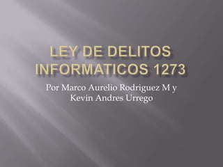 Por Marco Aurelio Rodriguez M y
Kevin Andres Urrego
 