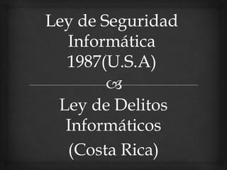 Ley de Delitos 
Informáticos 
(Costa Rica) 
 