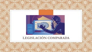 LEGISLACIÓN COMPARADA
 