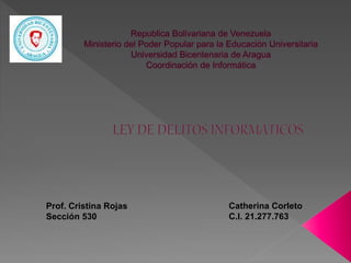 Prof. Cristina Rojas
Sección 530
Catherina Corleto
C.I. 21.277.763
 