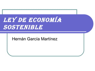 Ley de economía sostenible Hernán García Martínez 