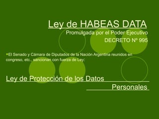 Ley de HABEAS DATA ,[object Object],[object Object],[object Object],[object Object]