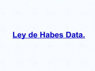 Ley de Habes Data.   