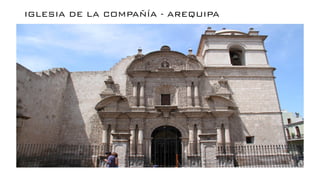 IGLESIA DE LA COMPAÑÍA - AREQUIPA
 