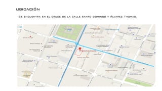 ubicación
Se encuentra en el cruce de la calle santo domingo y Álvarez Thomas.
 
