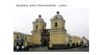 IGLESIA SAN FRANCISCO - LIMA
 