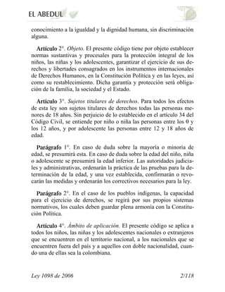 Ley 1098 de 2006 2/118
conocimiento a la igualdad y la dignidad humana, sin discriminación
alguna.
2°. Objeto. El presente...