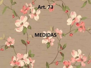 Art. 73




MEDIDAS
 