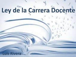 Ley de la Carrera Docente




Luis Rivera
 
