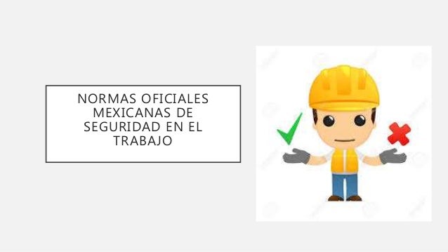 Normas Oficiales Mexicanas de Seguridad y Salud en el Trabajo