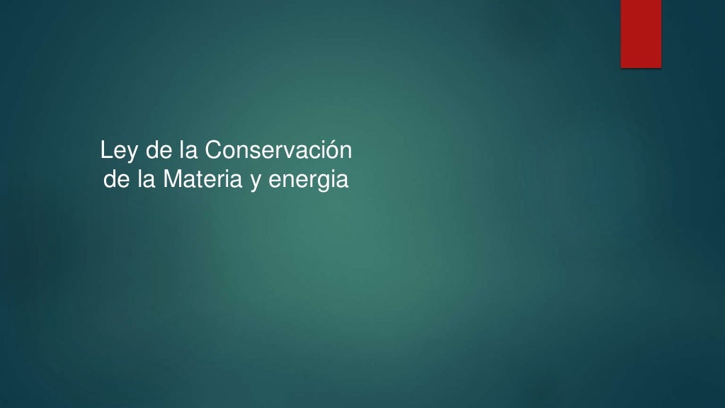 Ley de la conservación de la materia y energia