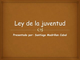 Presentado por: Santiago Madriñan Cabal
 