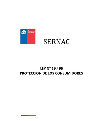 SERNAC


         LEY N° 19.496
PROTECCION DE LOS CONSUMIDORES
 
