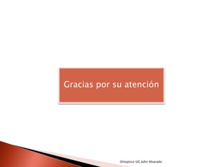 Gracias por su atención




             Ortoptica-UG John Alvarado
 