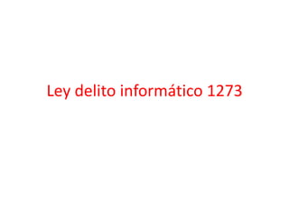 Ley delito informático 1273
 