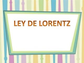LEY DE LORENTZ 