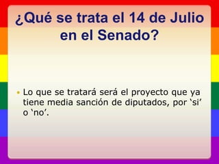 ¿Qué se trata el 14 de Julio en el Senado?Lo que se tratará será el proyecto que ya tiene media sanción de diputados, por ‘si’ o ‘no’.