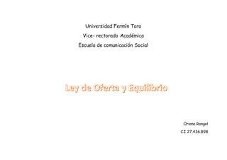 Universidad Fermín Toro
Vice- rectorado Académico
Escuela de comunicación Social
Oriana Rangel
C.I 27.436.898
 