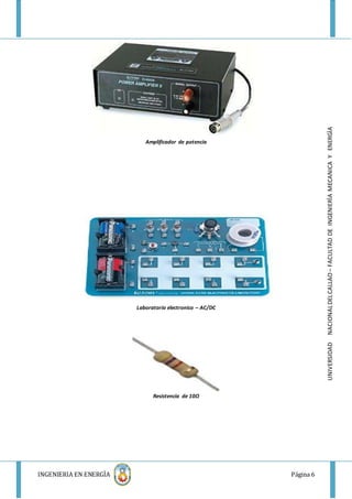 INGENIERIA EN ENERGÌA Página 6
UNIVERSIDADNACIONALDELCALLAO–FACULTADDEINGENIERÌAMECANICAYENERGÌA
Amplificador de potencia
Laboratorio electronico – AC/DC
Resistencia de 10Ω
 