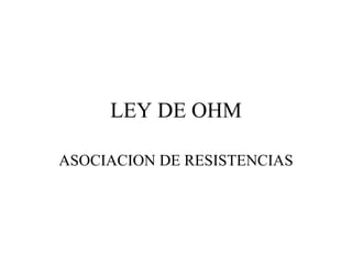 LEY DE OHM ASOCIACION DE RESISTENCIAS 