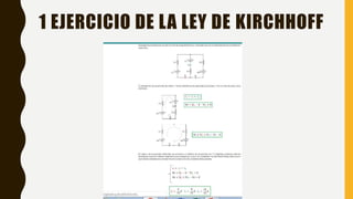 1 EJERCICIO DE LA LEY DE KIRCHHOFF
 