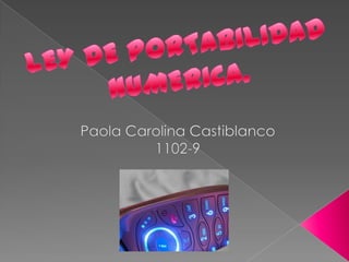 LEY DE PORTABILIDAD  NUMERICA. Paola Carolina Castiblanco 1102-9 