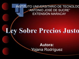 Autora:
Yojana Rodríguez
INSTITUTO UNIVERSITARIO DE TECNOLOG
“ANTONIO JOSÉ DE SUCRE”
EXTENSIÓN MARACAY
 