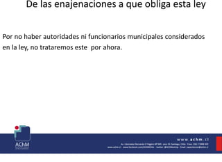 De las enajenaciones a que obliga esta ley
Por no haber autoridades ni funcionarios municipales considerados
en la ley, no trataremos este por ahora.
 
