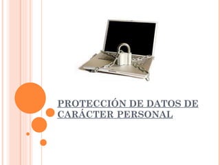 PROTECCIÓN DE DATOS DE CARÁCTER PERSONAL 