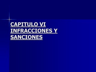 CAPITULO VI
INFRACCIONES Y
SANCIONES
 