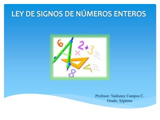 Profesor: Yadisney Campos C.
Grado: Séptimo
 