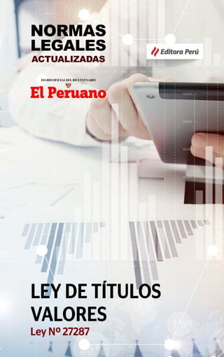 LEY DE TÍTULOS
VALORES
Ley Nº 27287
Editora Perú
normas
legales
actualizadas
 