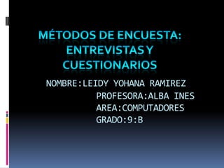 NOMBRE:LEIDY YOHANA RAMIREZ
PROFESORA:ALBA INES
AREA:COMPUTADORES
GRADO:9:B
 