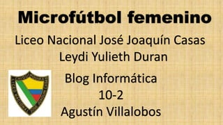 Liceo Nacional José Joaquín Casas
Leydi Yulieth Duran
Blog Informática
10-2
Agustín Villalobos
 