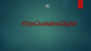#SoyCiudadanoDigital
 