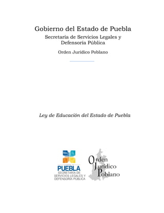 Gobierno del Estado de Puebla
Secretaría de Servicios Legales y
Defensoría Pública
Orden Jurídico Poblano

Ley de Educación del Estado de Puebla

 