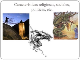 Características religiosas, sociales,
           políticas, etc.
 