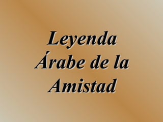 Leyenda Árabe de la Amistad 
