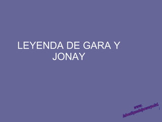 LEYENDA DE GARA Y JONAY www. laboutiquedelpowerpoint. com 
