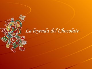 La leyenda del Chocolate 
