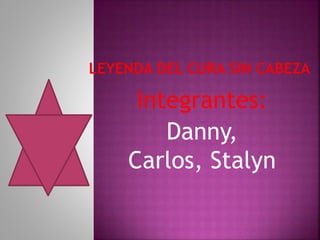 Integrantes:
Danny,
Carlos, Stalyn
 