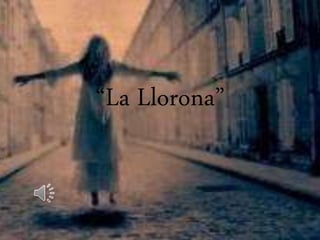 “La Llorona” 
 