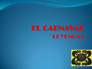 EL CARNAVAL LEYENDAS     