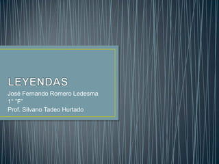 José Fernando Romero Ledesma
1° ”F”
Prof. Silvano Tadeo Hurtado
 