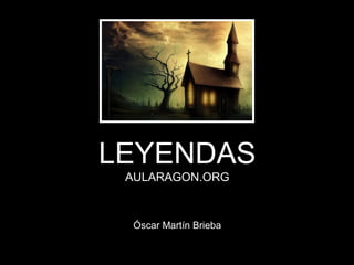 LEYENDAS
AULARAGON.ORG

Óscar Martín Brieba

 