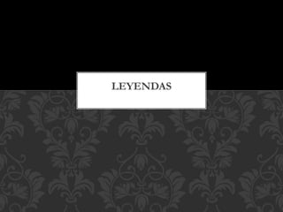 LEYENDAS
 