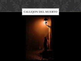 CALLEJON DEL MUERTO
 