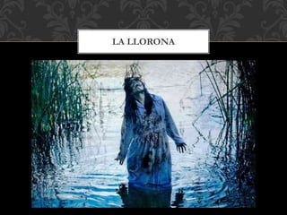 LA LLORONA
 