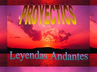 PROYECTICS Leyendas Andantes 